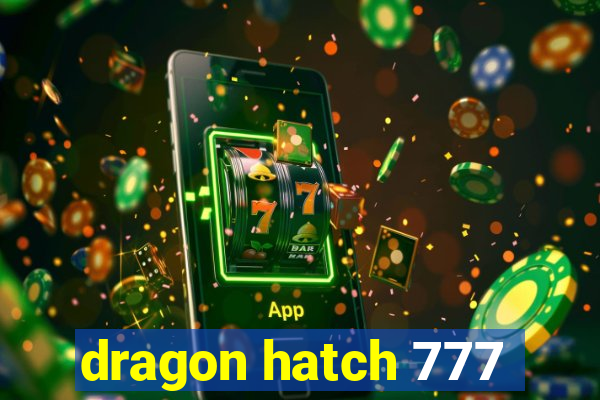 dragon hatch 777
